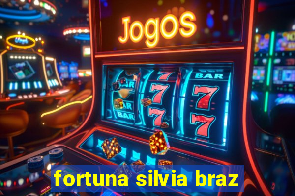 fortuna silvia braz